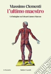 L'ultimo maestro. Un'indagine su Edward James Marcus