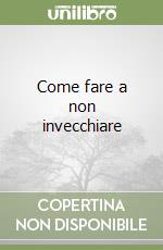 Come fare a non invecchiare libro