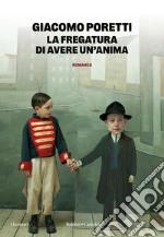 La fregatura di avere un'anima libro