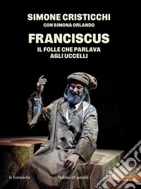 Franciscus. Il folle che parlava agli uccelli