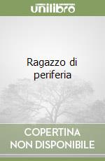 Ragazzo di periferia libro