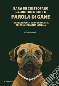 Parola di cane. I segreti della straordinaria relazione umano-canina libro