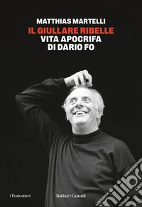 Il giullare ribelle. Vita apocrifa di Dario Fo libro