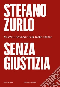 Senza giustizia. Miserie e debolezze delle toghe italiane libro