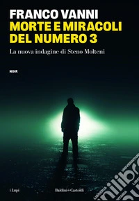 Morte e miracoli del numero 3. La nuova indagine di Steno Molteni