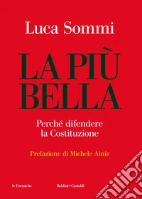 La più bella. Perché difendere la Costituzione. Nuova ediz. libro
