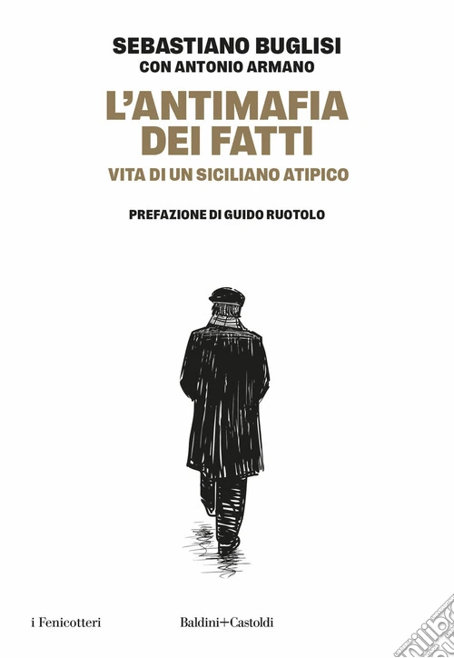 L'antimafia dei fatti. Vita di un siciliano atipico