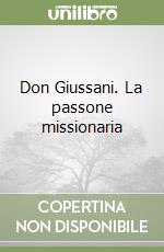 Don Giussani. La passone missionaria libro