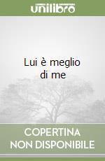 Lui è meglio di me libro
