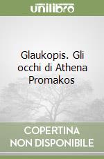 Glaukopis. Gli occhi di Athena Promakos libro