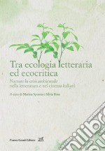 Tra ecologia letteraria ed ecocritica. Narrare la crisi ambientale nella letteratura e nel cinema italiani