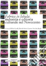 Fabrica in fabula: industria e editoria culturale nel Novecento libro