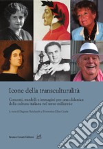 Icone della transculturalità. Concetti, modelli e immagini per una didattica della cultura italiana nel terzo millennio libro