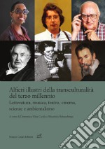 Alfieri illustri della transculturalità del terzo millennio. Letteratura, musica, teatro, cinema, scienze e ambientalismo