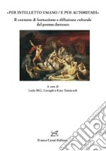 «Per intelletto umano/e per autoritadi». Il contesto di formazione e diffusione culturale del poema dantesco libro