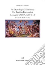 An etymological dictionary for reading Boccaccio's «Genealogy of the gentile gods». Vol. 3: Books VI-VII