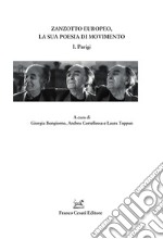 Zanzotto europeo, la sua poesia di movimento. Vol. 1: Parigi libro