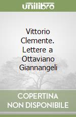 Vittorio Clemente. Lettere a Ottaviano Giannangeli libro