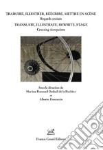 Traduire, illustrer, réécrire, mettre en scène. Regars croisés. Ediz. italiana, francese e inglese libro