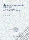 Stiamo sprecando internet. La riscoperta possibile di uno spazio pubblico digitale libro