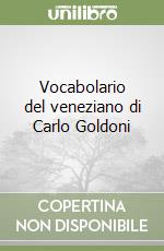 Vocabolario del veneziano di Carlo Goldoni
