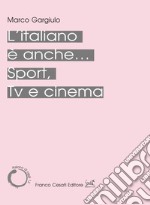 L'italiano è anche... Sport, Tv e cinema libro