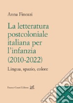 La letteratura postcoloniale italiana per l'infanzia (2010-2022). Lingua, spazio, colore