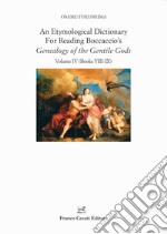 An etymological dictionary for reading Boccaccio's «Genealogy of the gentile gods». Vol. 4: Books VIII-IX