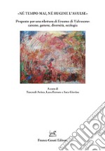 «Né tempo mai, né rugine l'avulse». Proposte per una rilettura di Erasmo di Valvasone: canone, genere, diversità, ecologia libro