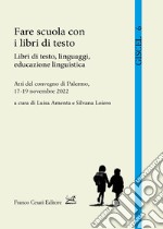 Fare scuola con i libri di testo. Libri di testo, linguaggi, educazione linguistica. Atti del Convegno (Palermo, 17-19 novembre 2022)