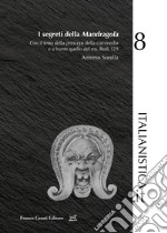 I segreti della «Mandragola». Con il testo della princeps della commedia e a fronte quello del ms. Redi 129