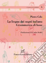 La lingua dei segni italiana. Grammatica di base