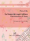 La lingua dei segni italiana. Grammatica di base libro