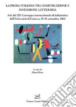 La prosa italiana tra comunicazione e invenzione. Atti del XII Convegno internazionale di italianistica dell'Università di Craiova, 29-30 settembre 2022 libro