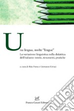 Una lingua, molte «lingue». La variazione linguistica nella didattica dell'italiano: teorie, strumenti, pratiche libro