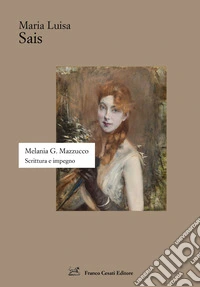 Melania G. Mazzucco. Scrittura e impegno libro