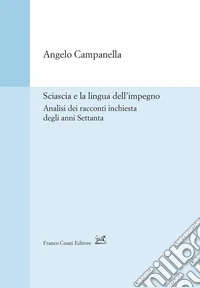 Sciascia e la lingua dell'impegno. Analisi dei racconti inchiesta degli anni Settanta libro