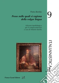 Prose nelle quali si ragiona della volgar lingua. Edizione tipofilologica per il cinquecentenario libro