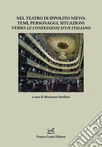 Nel teatro di Ippolito Nievo: temi, personaggi, situazioni verso «Le Confessioni d'un italiano» libro