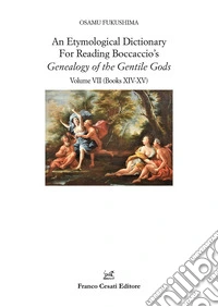 An etymological dictionary for reading Boccaccio's «Genealogy of the gentile gods». Vol. 7: Books XIV-XV libro