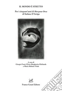Il mondo è stretto. Per i cinquant'anni di «Horcynus Orca» di Stefano D'Arrigo libro