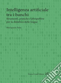Intelligenza artificiale tra i banchi. Strumenti, pratiche e prospettive per la didattica delle lingue libro