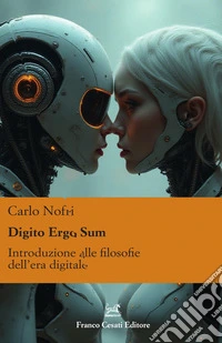 Digito ergo sum. Introduzione alle filosofie dell'era digitale libro