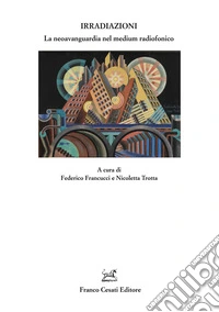 Irradiazioni. La neoavanguardia nel medium radiofonico libro
