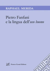 Pietro Fanfani e la lingua dell'uso buono libro