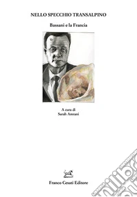 Nello specchio transalpino. Bassani e la Francia libro