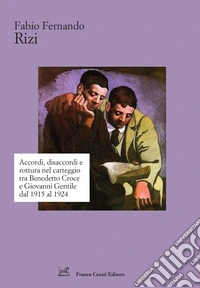 Accordi, disaccordi e rottura nel carteggio tra Benedetto Croce e Giovanni Gentile dal 1915 al 1924 libro