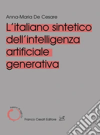 L'italiano sintetico dell'intelligenza artificiale generativa libro