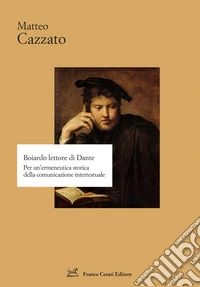 Boiardo lettore di Dante. Per un'ermeneutica storica della comunicazione intertestuale libro