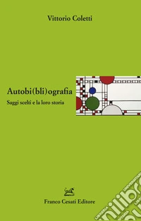 Autobi(bli)ografia. Saggi scelti e la loro storia libro